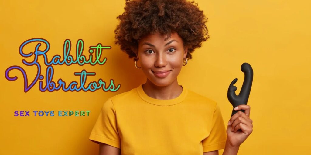 Rabbit Vibrators: Make Your Sex Better Today