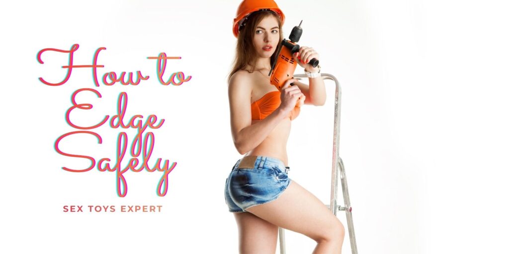 How To Edge Safely: Amazing Guide To Controlled Arousal