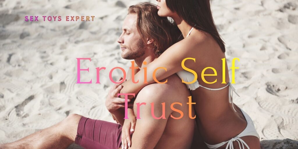 Erotic Self Trust: Building A Reliable Relationship With Desire